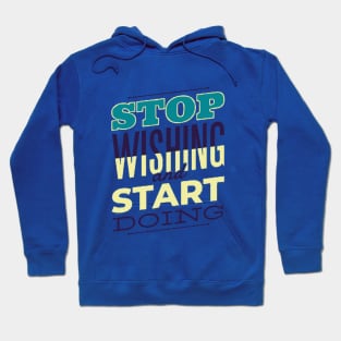 Stop wishing and start doing Hoodie